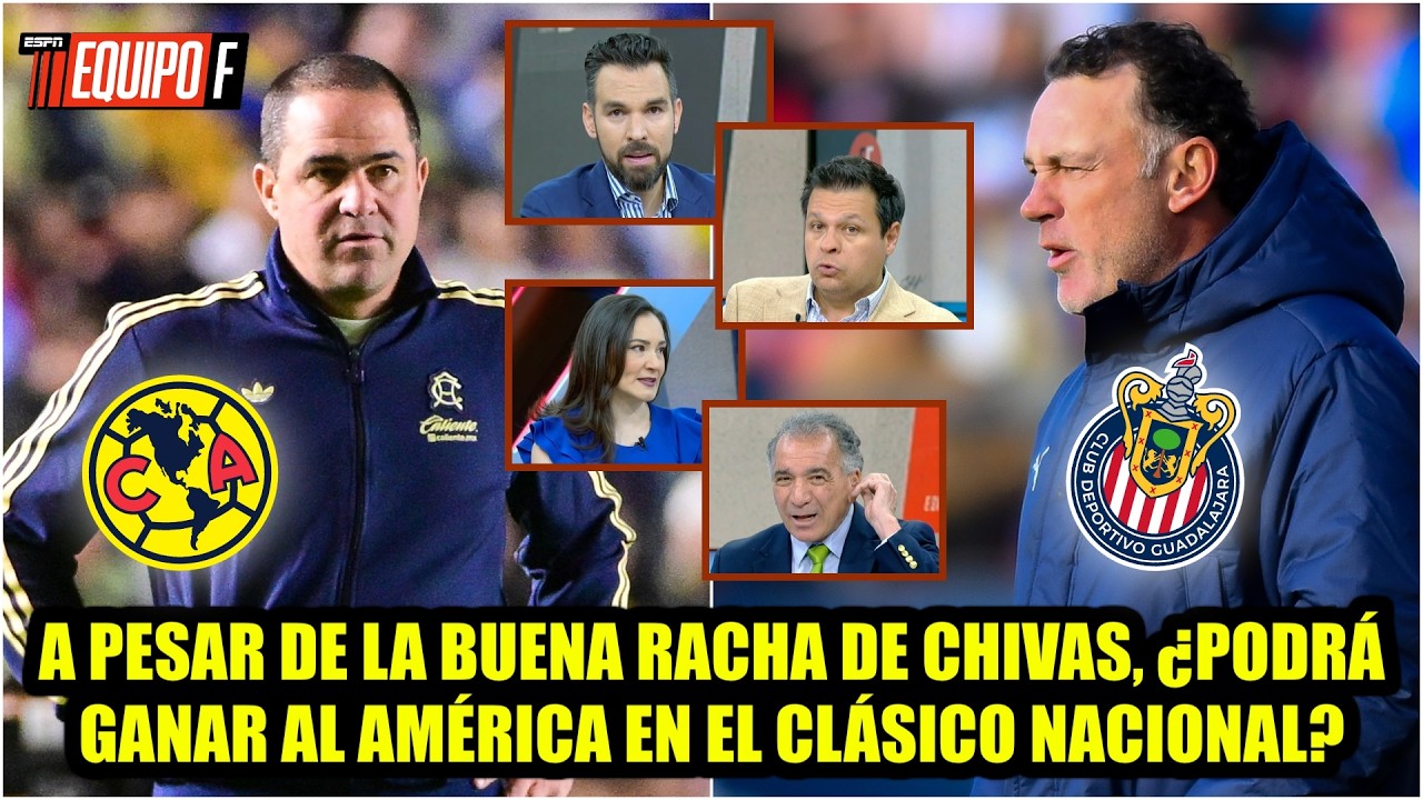 CLÁSICO, PRUEBA DE FUEGO para CHIVAS. No será candidato a LIGA MX si no gana al AMÉRICA | Equipo F