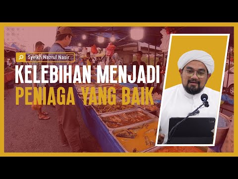 Kelebihan Menjadi Peniaga Yang Baik - Syeikh Nazrul Nasir.