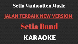 Download lagu Setia Band - Jalan terbaik New Version || KARAOKE SETIA VANHOUTTEN MUSIC mp3