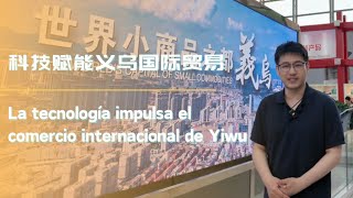 La tecnología impulsa el comercio internacional de Yiwu