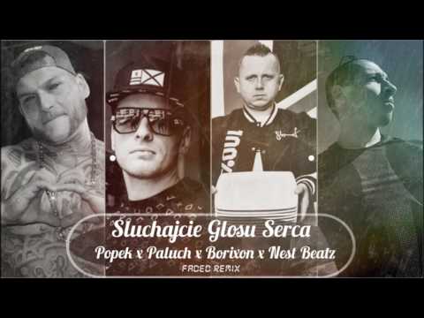 Popek x Paluch x Borixon x NEST BEATZ   Słuchaj Głosu Serca Faded Remix   AUDIO