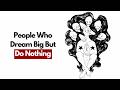 The Psychology Of People Who Dream Big But Do Nothing
