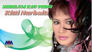 Download lagu (Remix) Kitti Nurbaiti - Sebelum Kau Pergi [ Lyrics Video] mp3