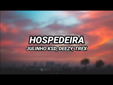 JULINHO KSD x DEEZY x T-REX - Hospedeira (Letra)