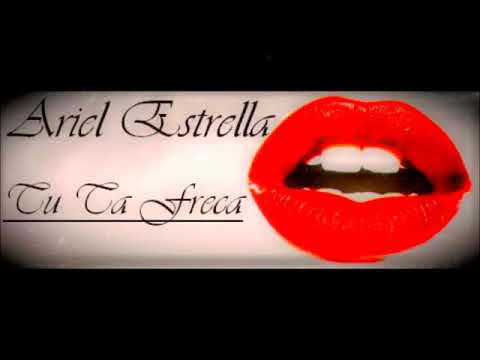 Ariel Estrella - Tu Ta Freca