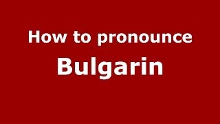 How to pronounce Bulgarin