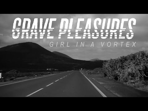 Grave Pleasures "Girl in a Vortex" (OFFICIAL VIDEO)