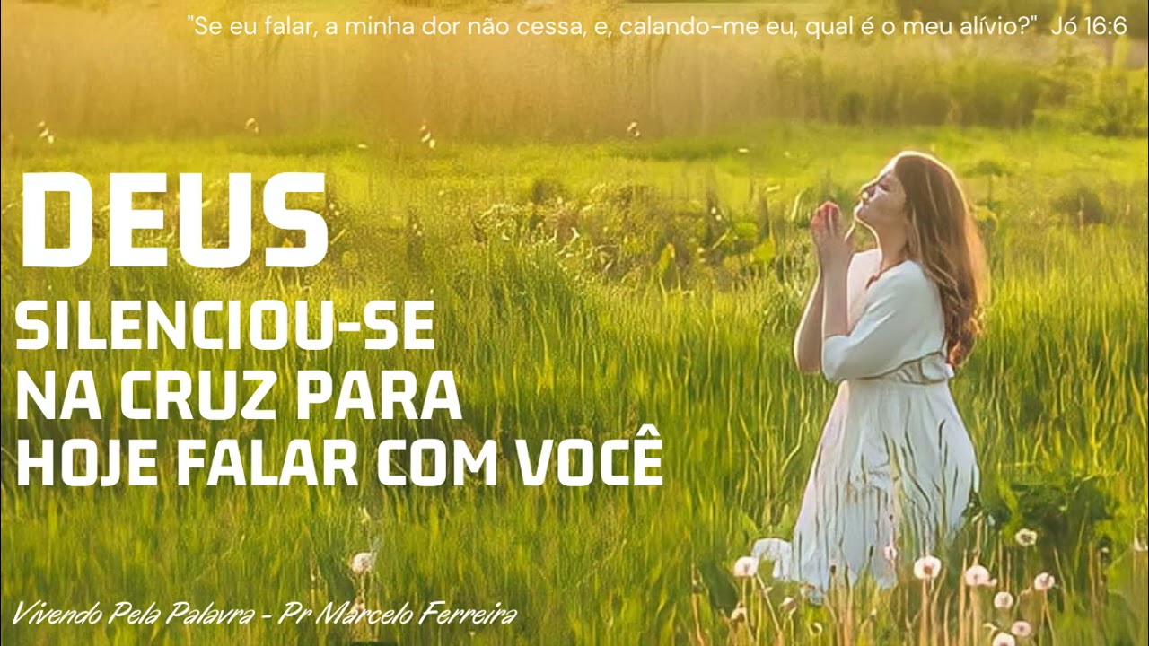 [Mensagem] Deus Silenciou-se na Cruz Para Hoje Falar Com Você - Pr Marcelo Ferreira