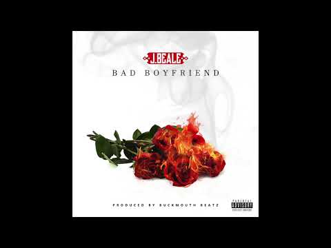 J.Beale - Bad Boyfriend (Prod  By BUCKMOUTH BEATZ)
