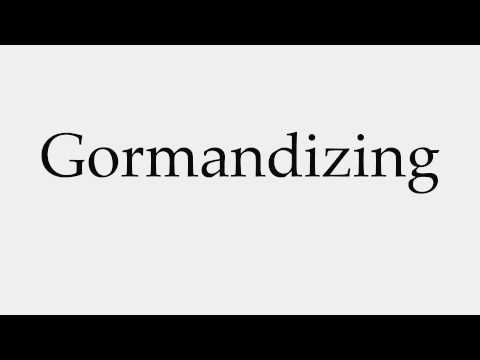 How to Pronounce Gormandizing