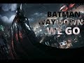 BATMAN Way Down We Go Style