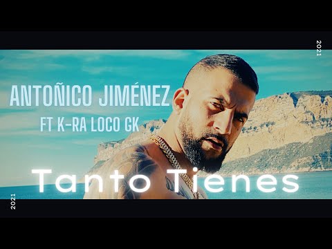 ANTONICO JIMENEZ - TANTO TIENES ft. K-ra & LOCO GK ( VIDEOCLIP OFICIAL)