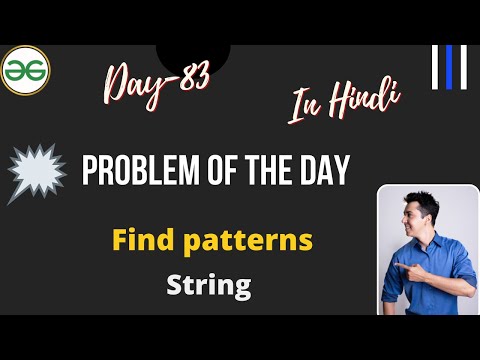 Find patterns  || Day-83 Problem of the day | GFG Daily Problem ||  Find patterns GFG