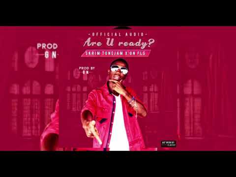 Are U Ready By SKRIM TUNEJAM Ft GN Lfls