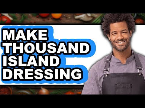 How To Make Thousand Island Dressing - Easy Guide