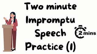 2 minute impromptu speech practice - 1