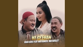 Download lagu Ke Ge'eran (feat. Wa Kancil, Wa Koslet) mp3