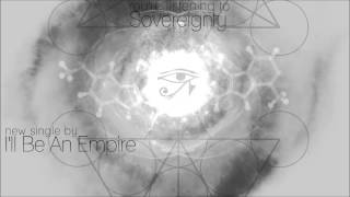 "Sovereignty" - I'll Be An Empire (NEW 2014)