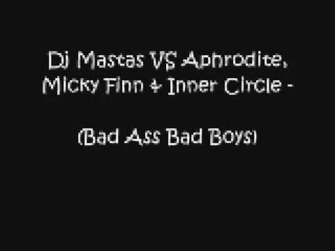 Dj Mastas VS Aphrodite, Micky Finn & Inner Circle - Bad Ass Bad Boys