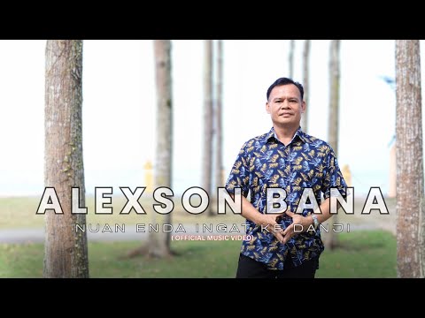 Nuan Enda Ingat Ke Danji - Alexson Bana  ( Official Music Video )