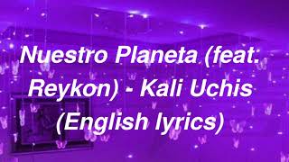 nuestro planeta (feat. reykon) - kali uchis // english lyrics