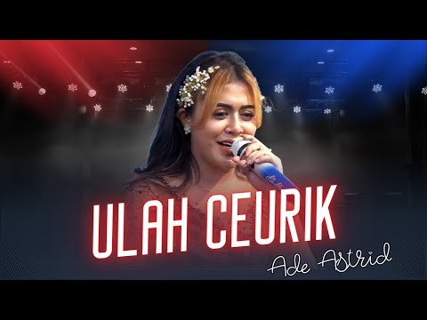 ULAH CEURIK || LIVE ADE ASTRID X GERENGSENG TEAM COMBO 