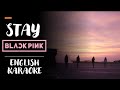 STAY - BLACKPINK - ENGLISH KARAOKE WITH BACKING VOCALS