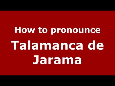 How to pronounce Talamanca de Jarama (Spanish/Spain) - PronounceNames.com