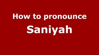 How to pronounce Saniyah