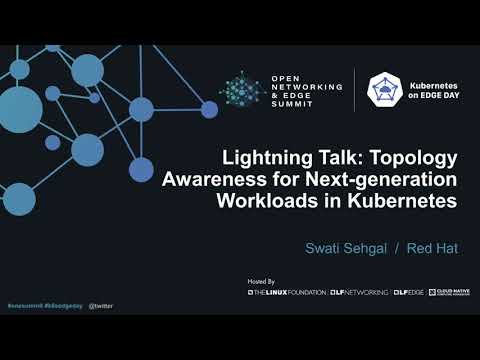 Lightning Talk: Topology Awareness for Next-generation Workloads in Kubernetes - Swati Sehgal