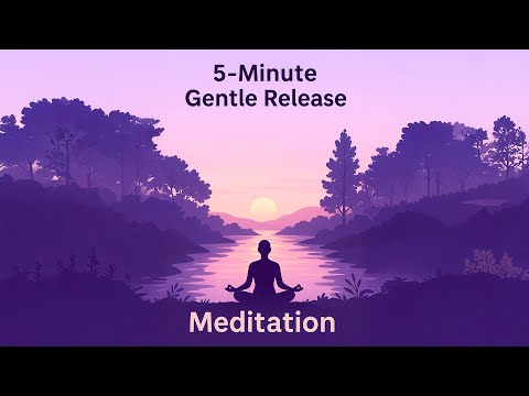 5-Minute Gentle Release Meditation