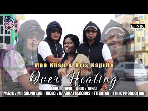 Over Healing - Man Khan & Aris Kapilla ft. Thana ( Mek  India Kelate )