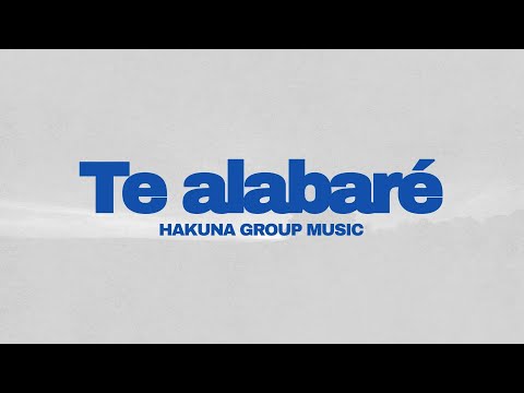 Hakuna Group Music - Te alabaré (Lyric Video Oficial)