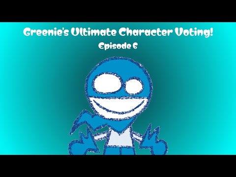 Greenie's Ultimate Character Voting! - Episode 6