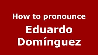 How to pronounce Eduardo Domínguez