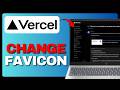 How To Change Favicon On Vercel (Full Guide) 2026!