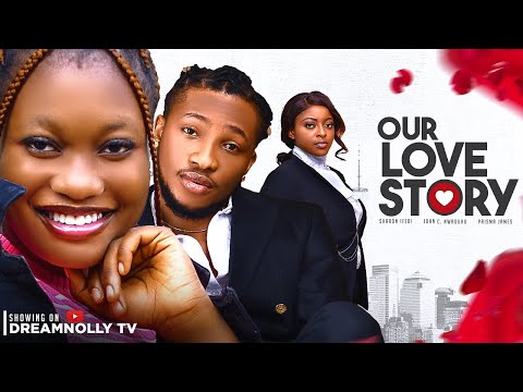OUR LOVE STORY - SHARON IFEDI, JOHNC NWADUHU, PRISMA JAMES nigerian movies 2023 latest full movies
