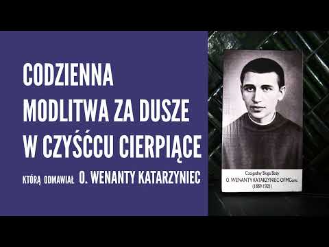 Codzienna modlitwa za dusze w czyśćcu cierpiące 👉 odmawiał o. Wenanty Katarzyniec