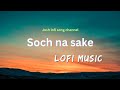 Soch Na Sake Slowed Reverb Song Soch Na Sake Lofi Song Arijit Singh