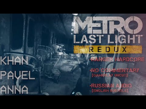 DLC: Anna, Pavel, Khan | Metro Last Light Redux (Survival, RH) | Russian Audio + English Subtitles