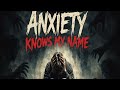 Anxiety Knows My Name