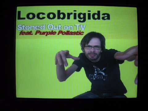 Locobrigida - Stoned Out on TV (4.20) feat. Purple Pollastic (video).wmv