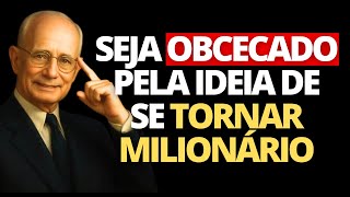 Fique Obcecado Pela Ideia de se Tornar Milionário | Napoleon Hill