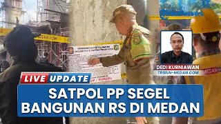 RS Malahayati Medan Disegel Satpol PP, Gagal Penuhi Persetujuan Bangunan Gedung (PBG)