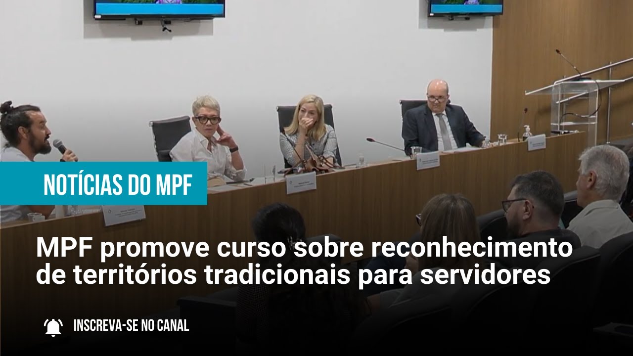 MPF promove curso sobre reconhecimento de territórios tradicionais para servidores - 17/09/2024