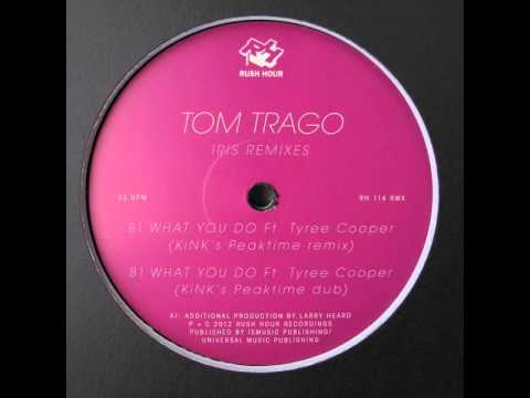 Tom Trago - What You Do feat. Tyree Cooper (KiNK's Full Remix)