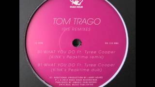 Tom Trago - What You Do feat. Tyree Cooper (KiNK's Full Remix)