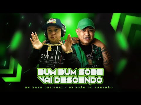 MC RAFA ORIGINAL DJ JOÃO DO PAREDÃO BUM BUM SOBE VAI DESCENDO