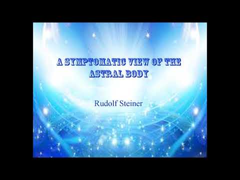 A Symptomatic View of the Astral Body  - Rudolf Steiner