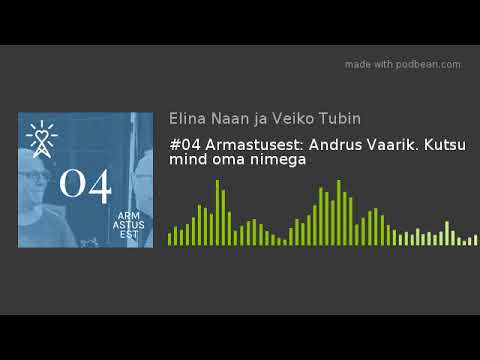 #04 Armastusest: Andrus Vaarik. Kutsu mind oma nimega